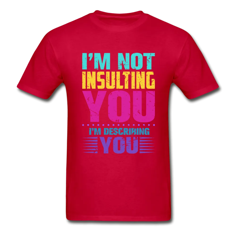 I'm Not Insulting You T-Shirt