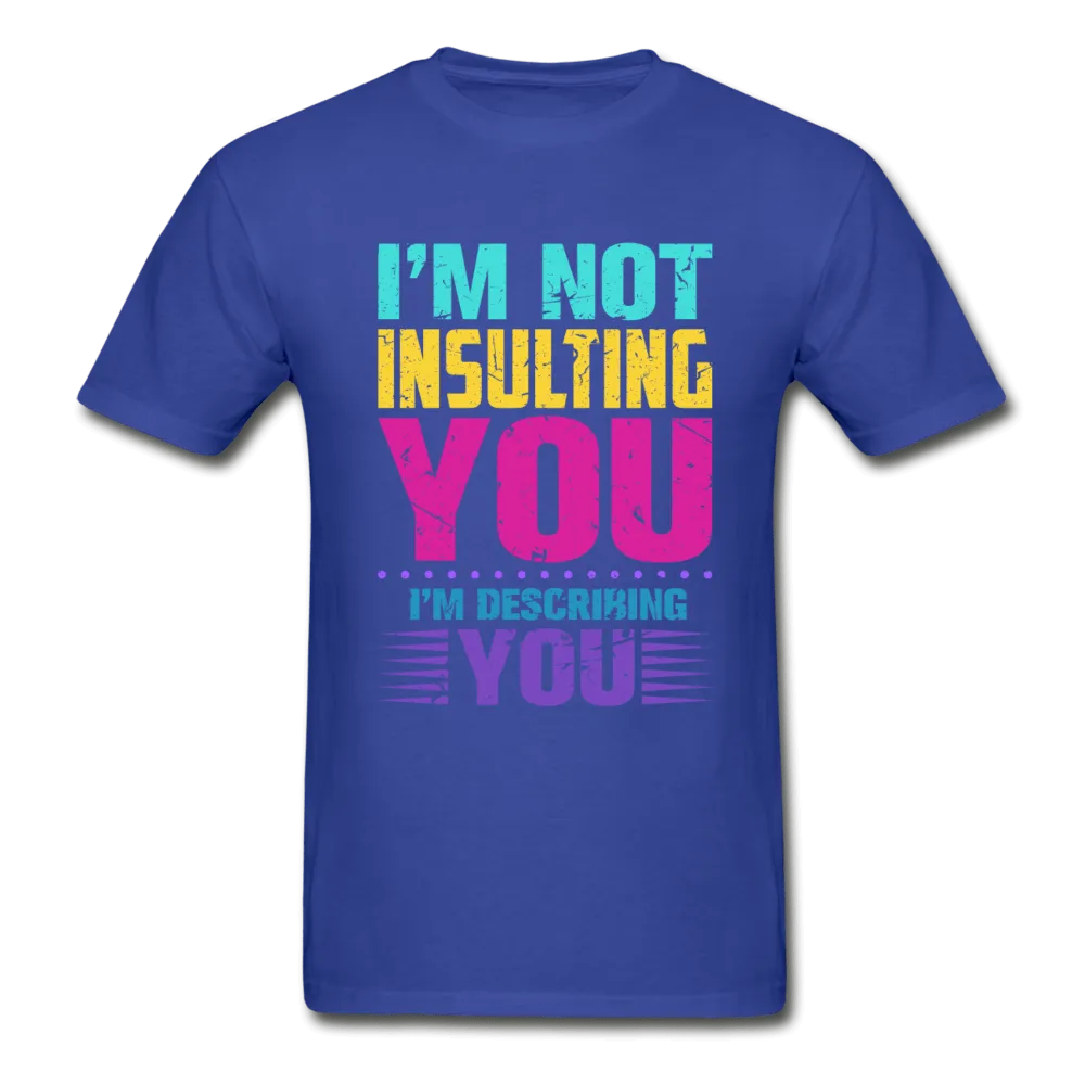 I'm Not Insulting You T-Shirt