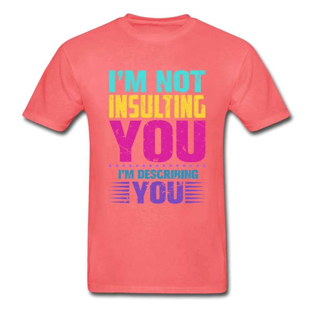 I'm Not Insulting You T-Shirt