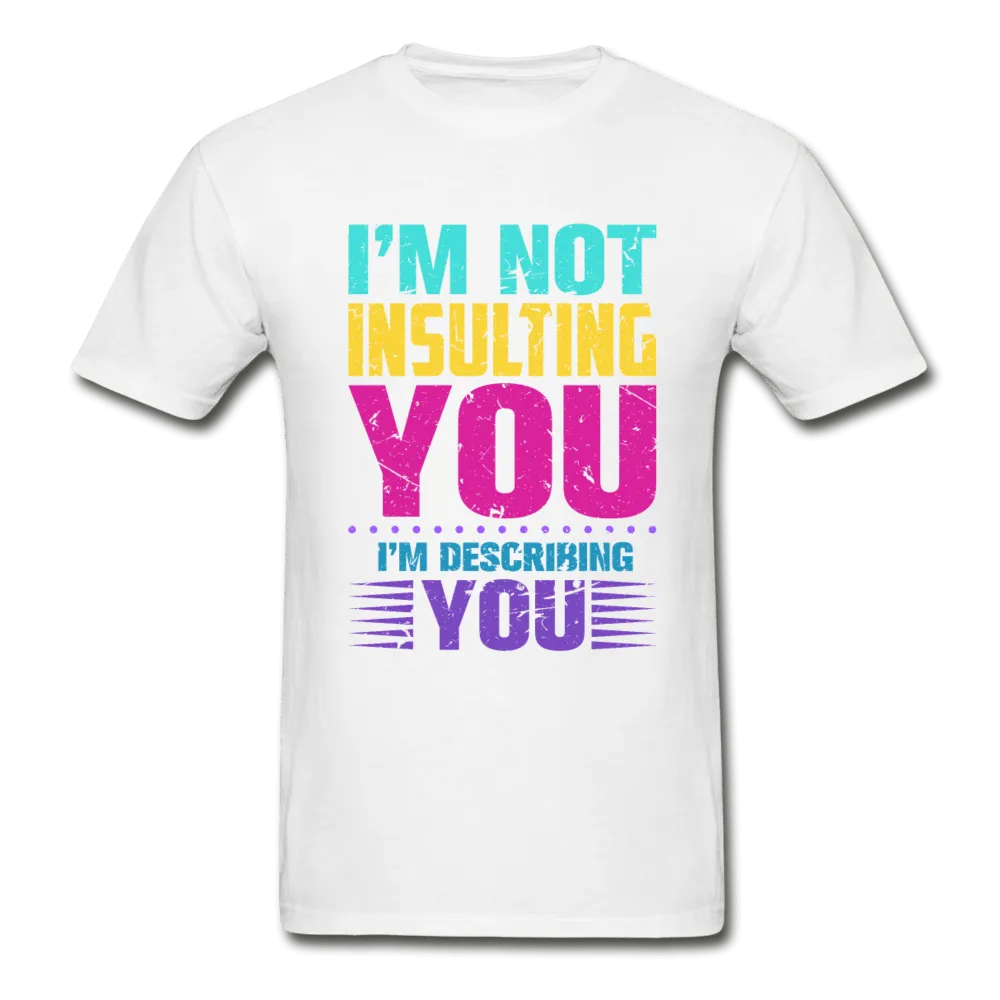 I'm Not Insulting You T-Shirt