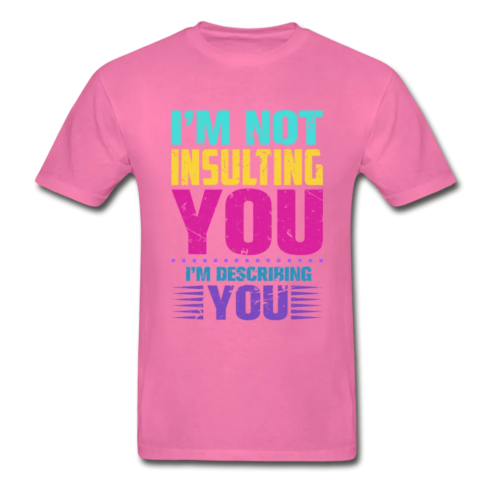 I'm Not Insulting You T-Shirt