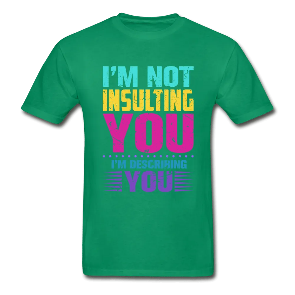 I'm Not Insulting You T-Shirt