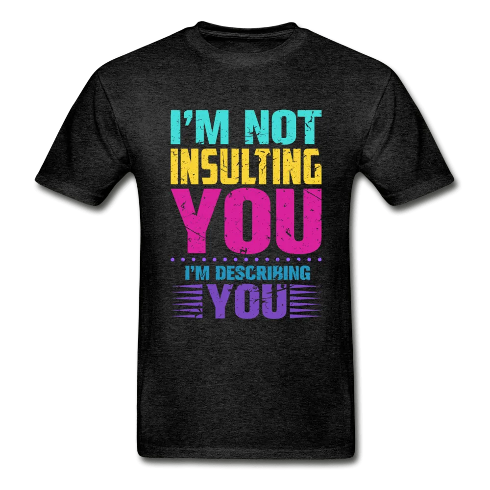 I'm Not Insulting You T-Shirt